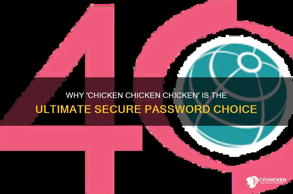 why chicken chicken chicken is the best password