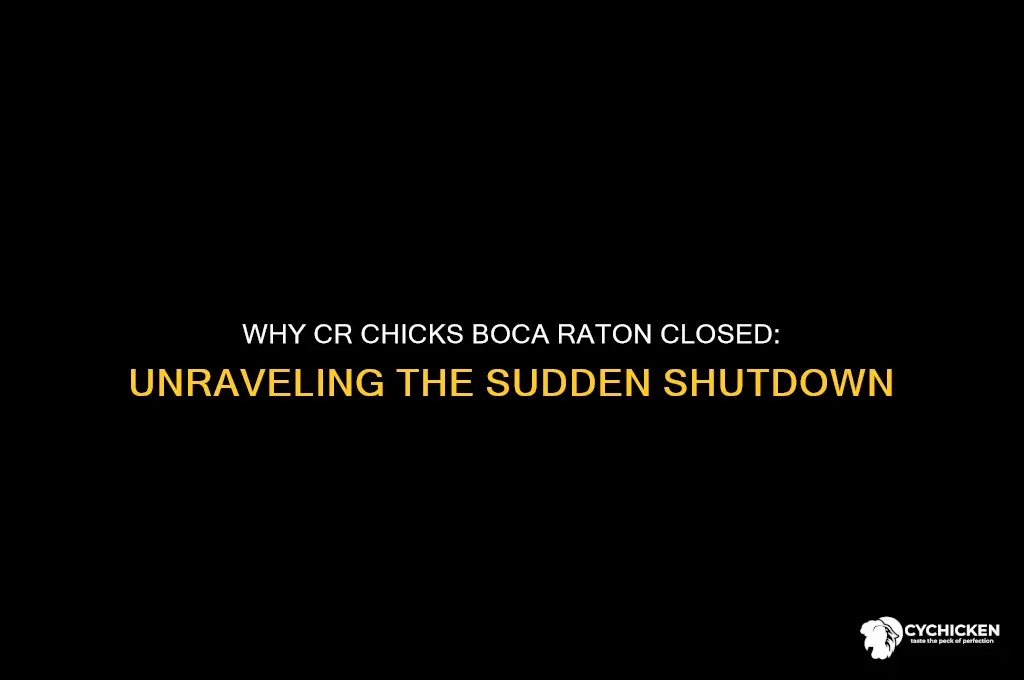 why did cr chicks close in boca raton