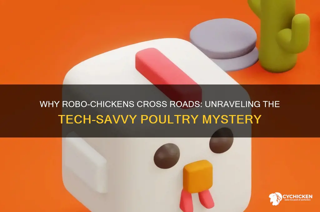 why did the robo-chicken cross the road