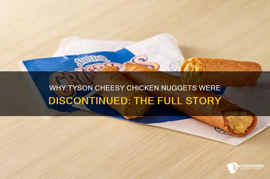 why did they closeout tyson cheesy chicken nuggets