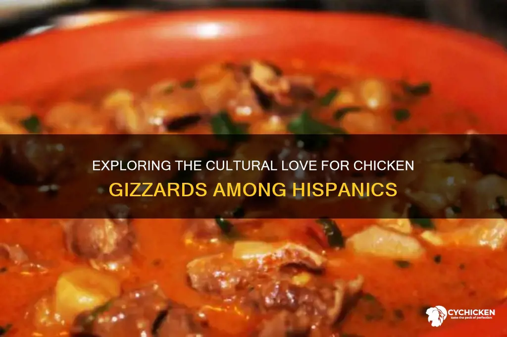 why do all hispanics like chicken gizzard
