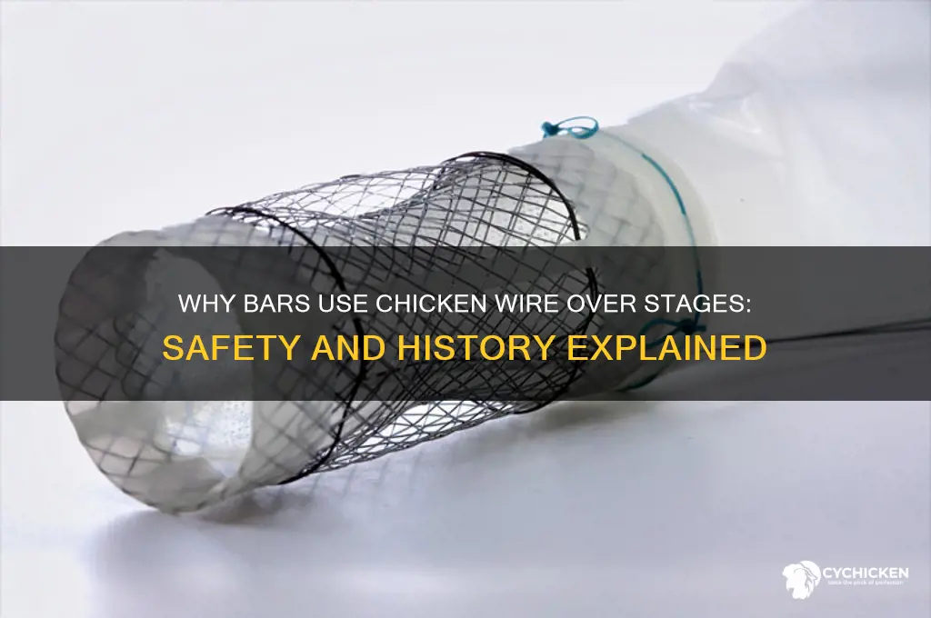 why do bars have chicken wire over stage