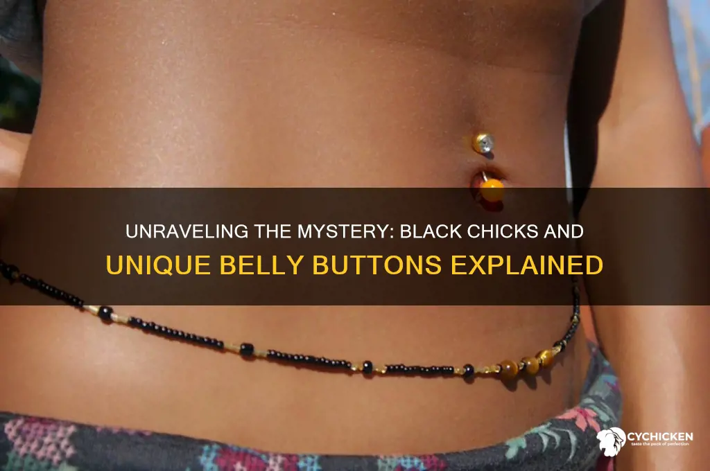 why do black chicks have weird belly buttons