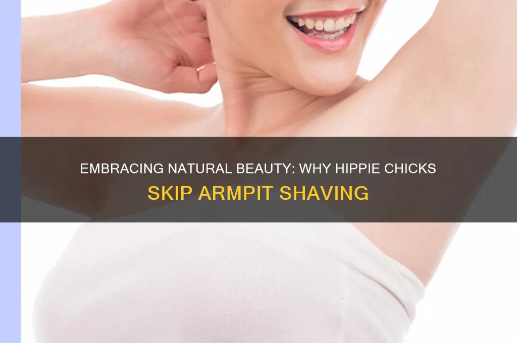 why do hippie chicks not shave their armpits