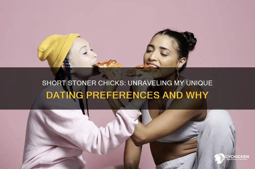 why do i only date short stoner chicks