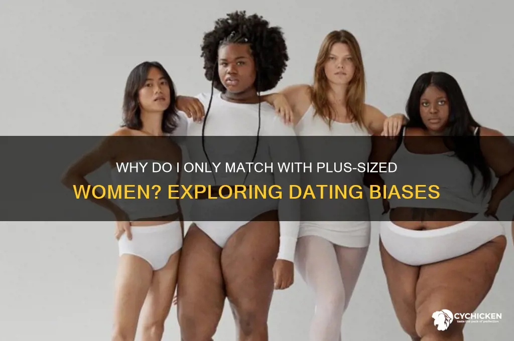 why do i only match with fat chicks