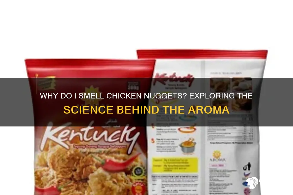 why do i smell chicken nuggets