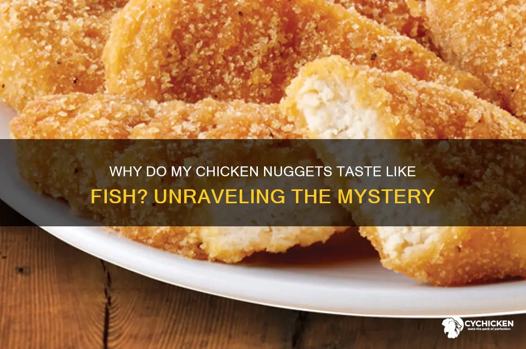 why do my chicken nuggets taste like fish