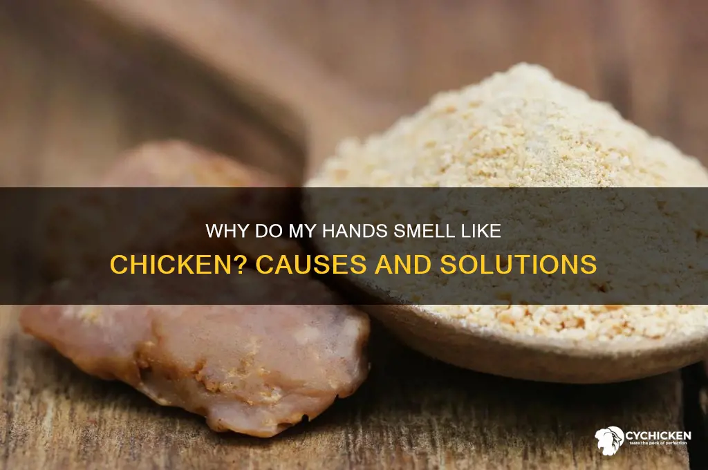 why do my hands smell like chicken