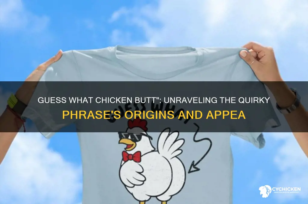 why do people say guess what chicken butt