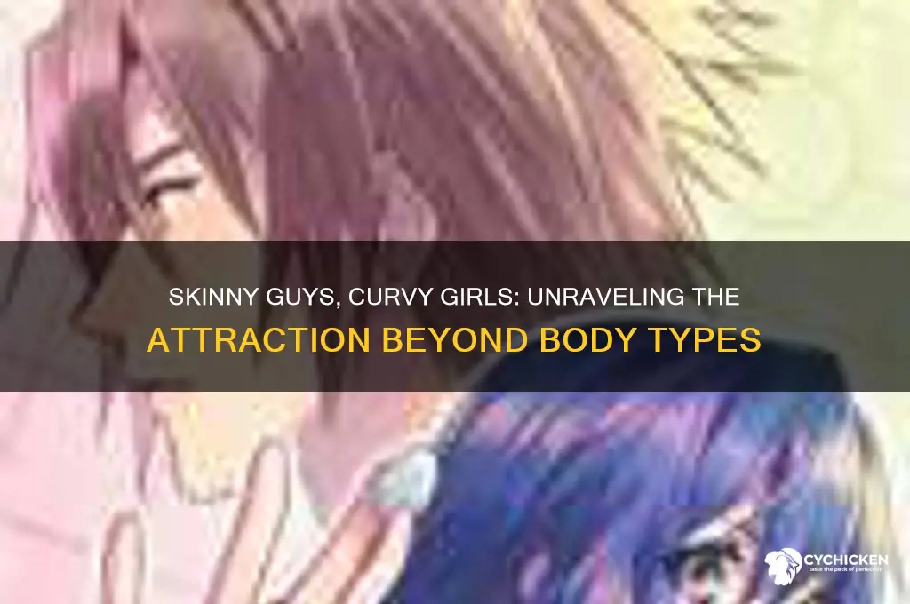 why do skinny dudes like fat chicks