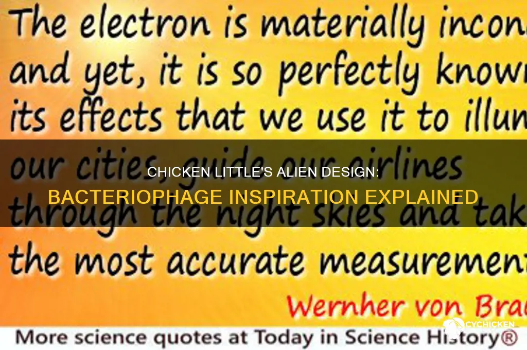 why do the aliens of chicken little look like bacteriophagse