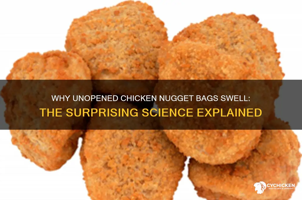 why do unopened bags of chicken nuggets swell