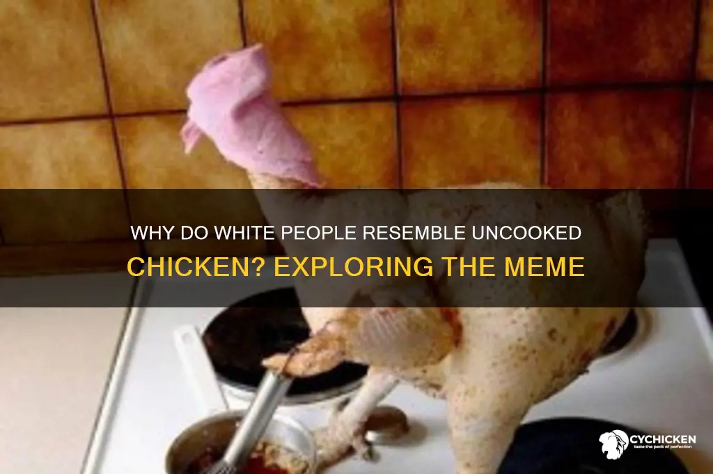 why do white people look like uncooked chicken