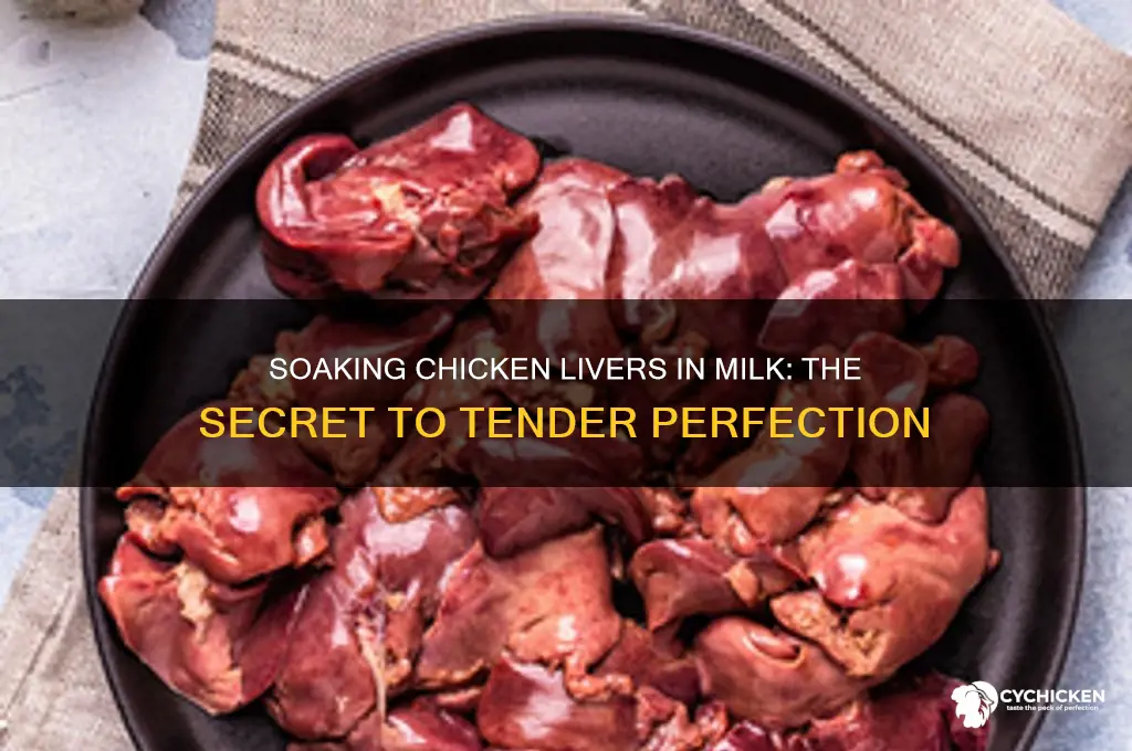 why do you soak chicken livers in milk