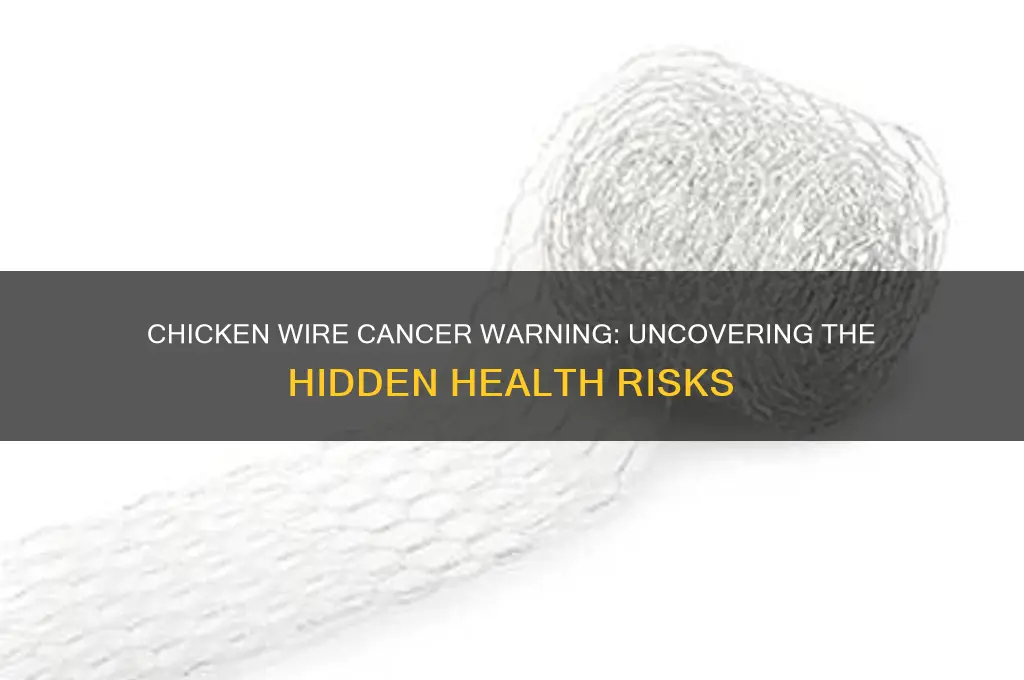 why does chicken wire have a cancer warning