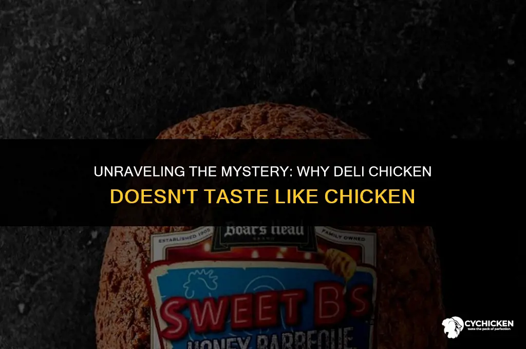 why does deli chiken not taste like chicken