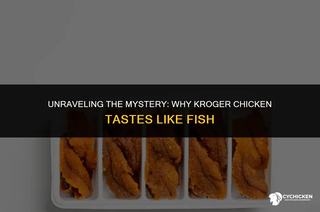 why does kroger chicken taste like fish