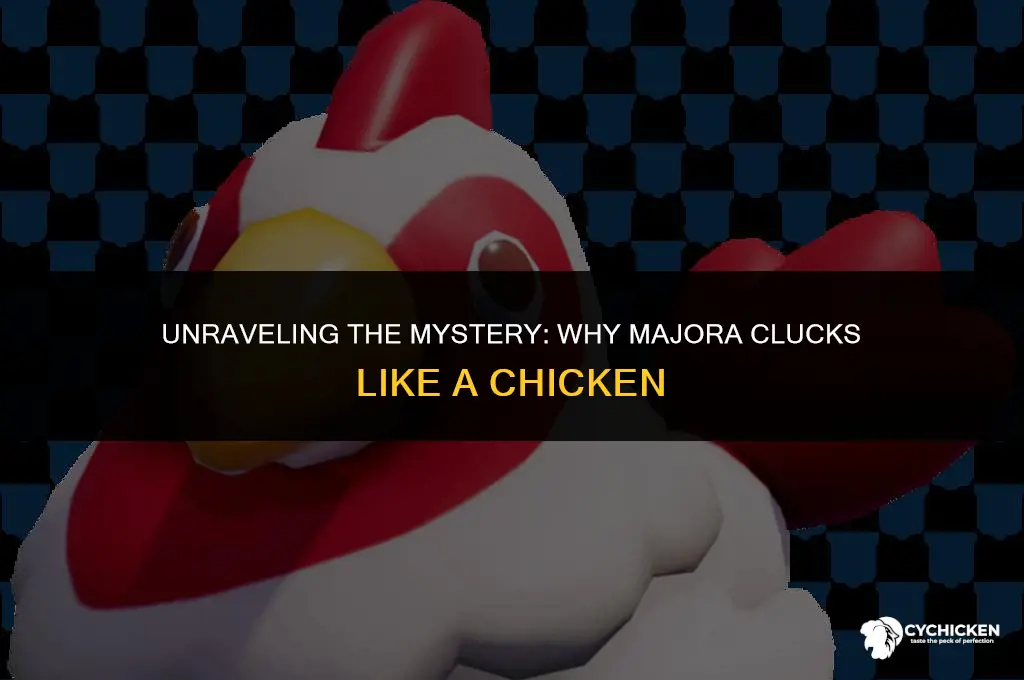 why does majora cluck like a chicken