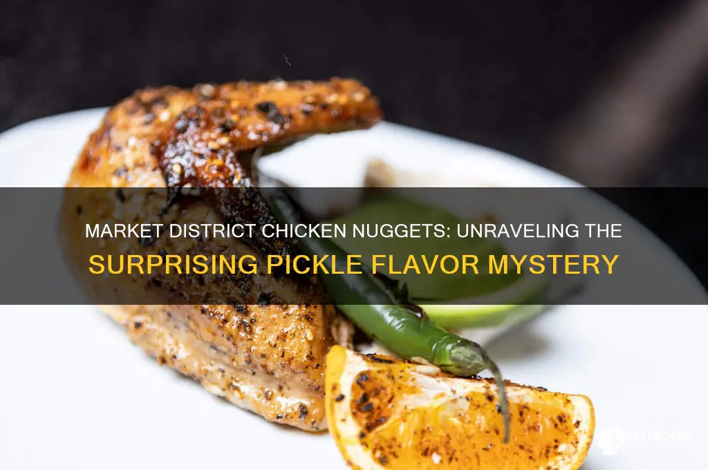 why does market district chicken nuggets taste like pickles