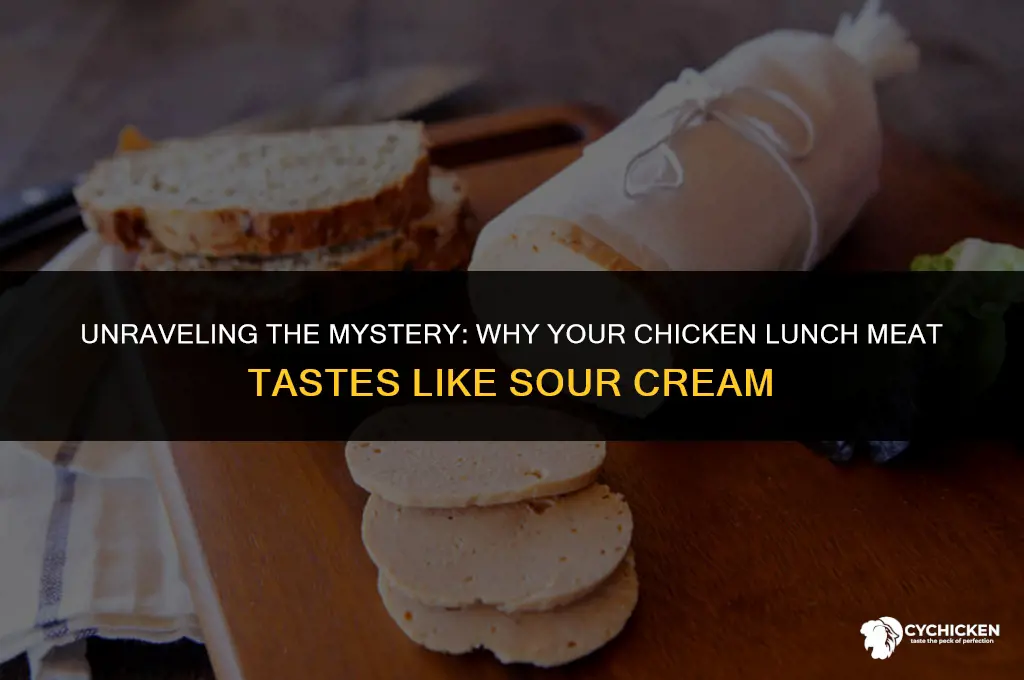 why does my chicken lunch meat taste like sour cream