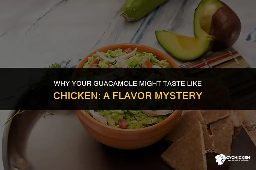 why does my guacamole taste like chicken