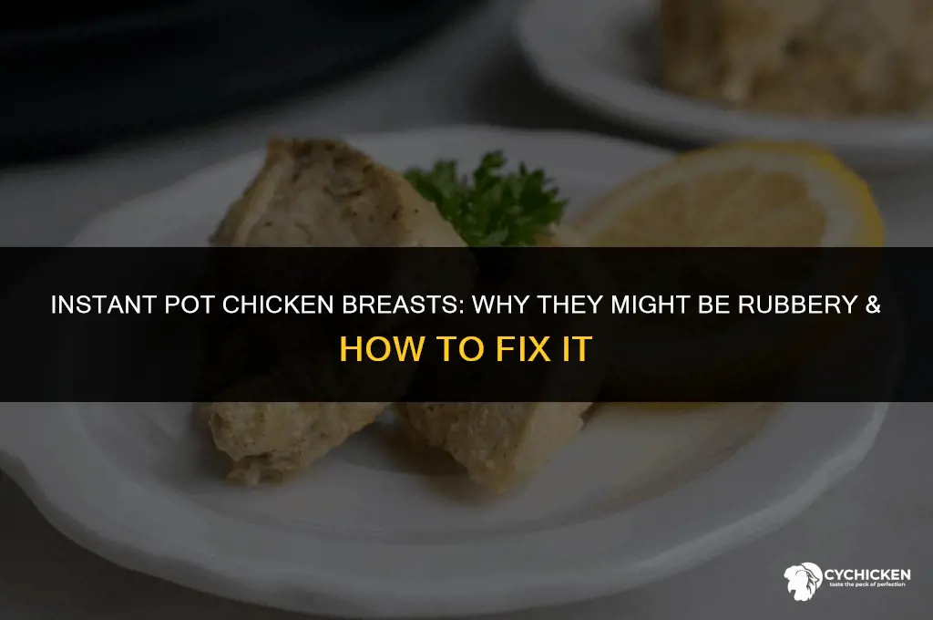 why does my instant pot chicken breasts rubbery