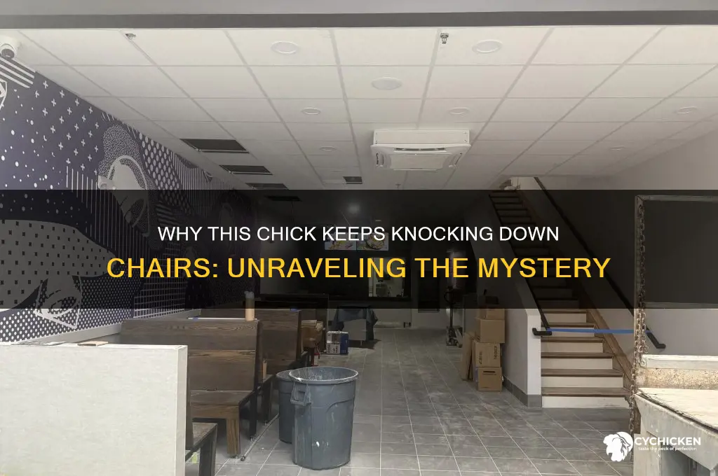 why does this chick keep knocking down chaiors