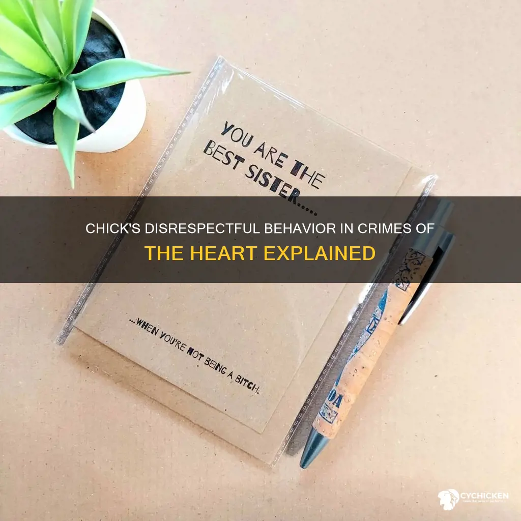 why is chick disrespectiful in crimes of the heart