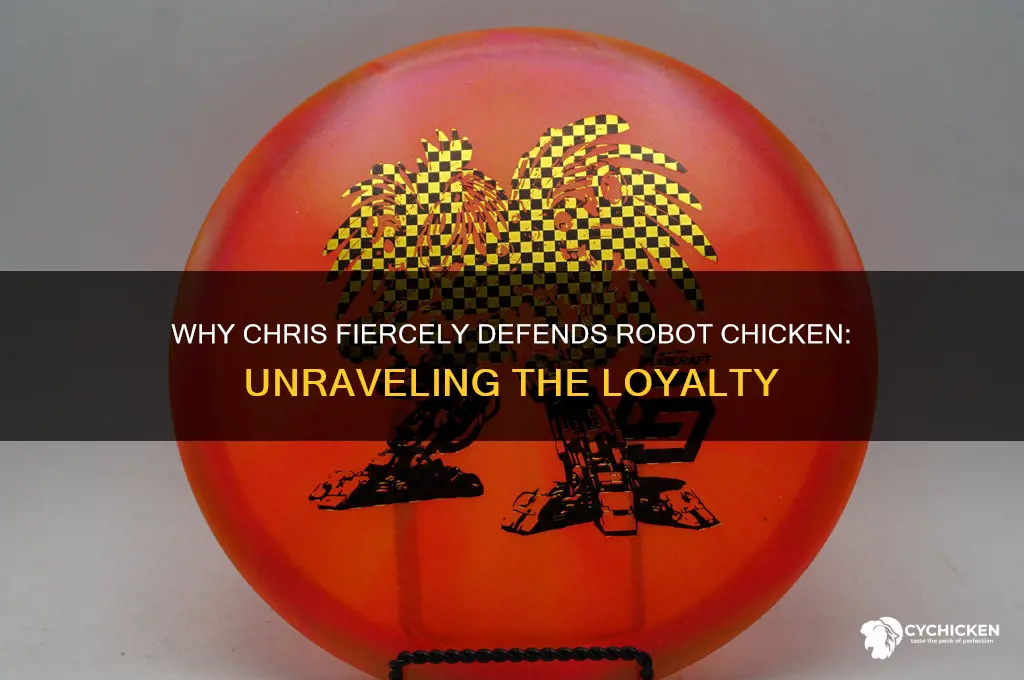 why is chris so defensive of robot chicken