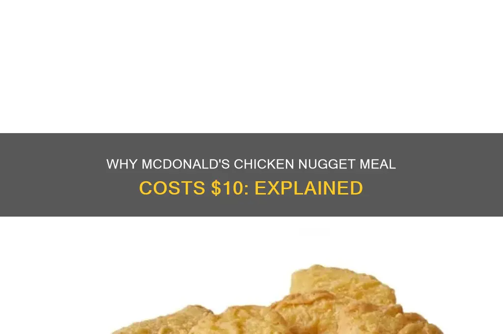 why is it 10 dollars for chicken nugget meal mcdonalds
