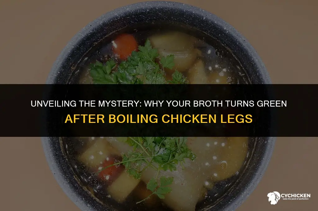 why is my broth green after boiling chicken legs