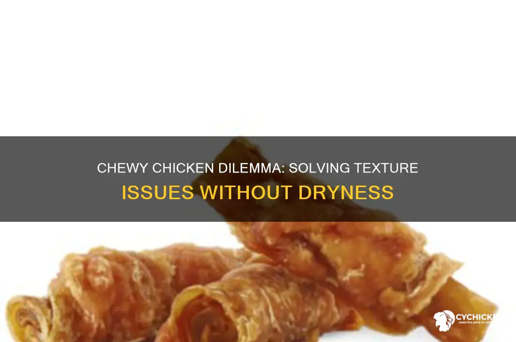 why is my chicken chewy but not dry