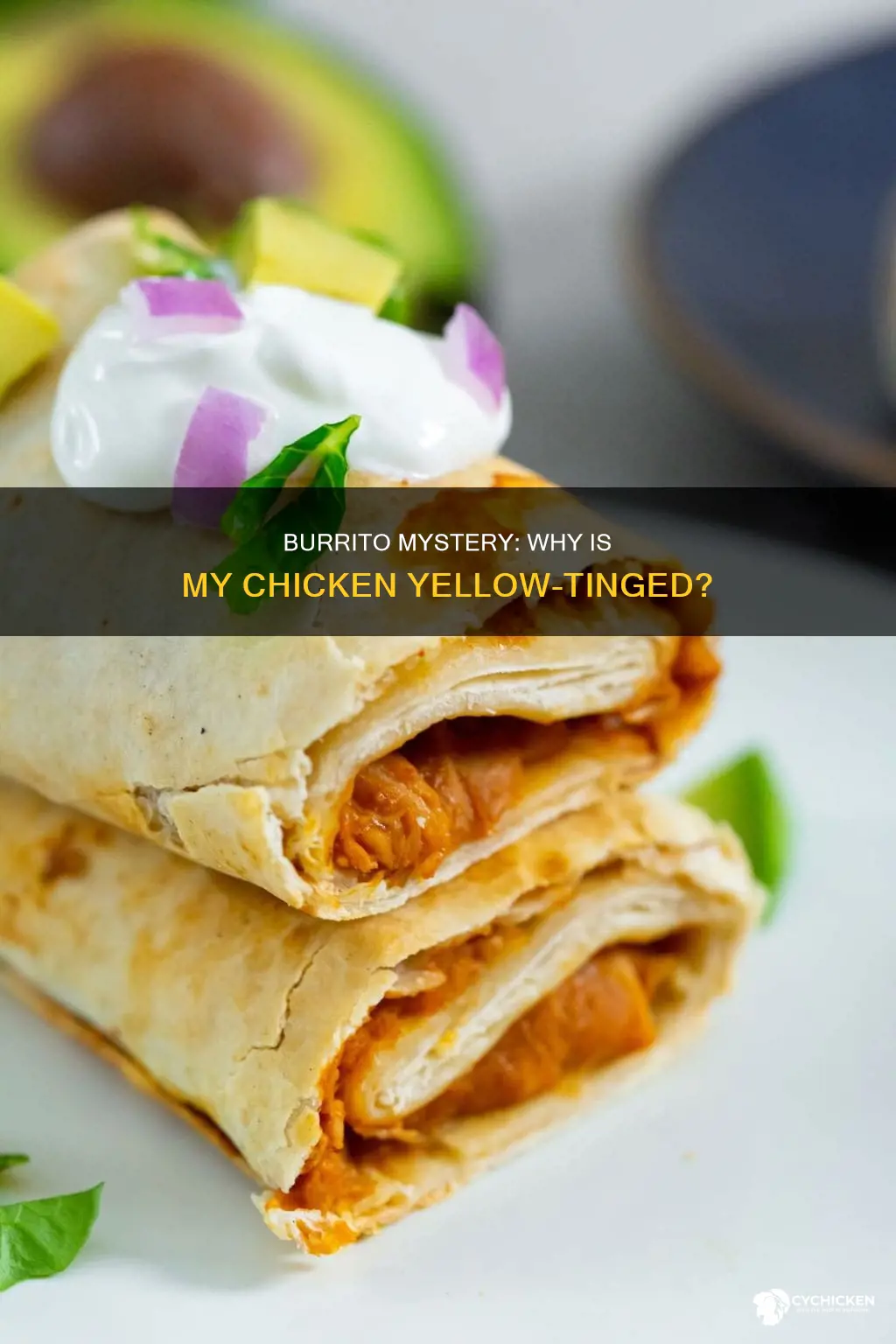 why is my chicken in my burrito yellow tinged