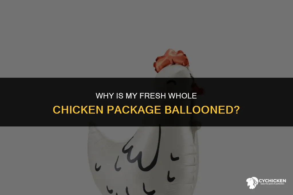why is my frish whole chicken oackage balloned