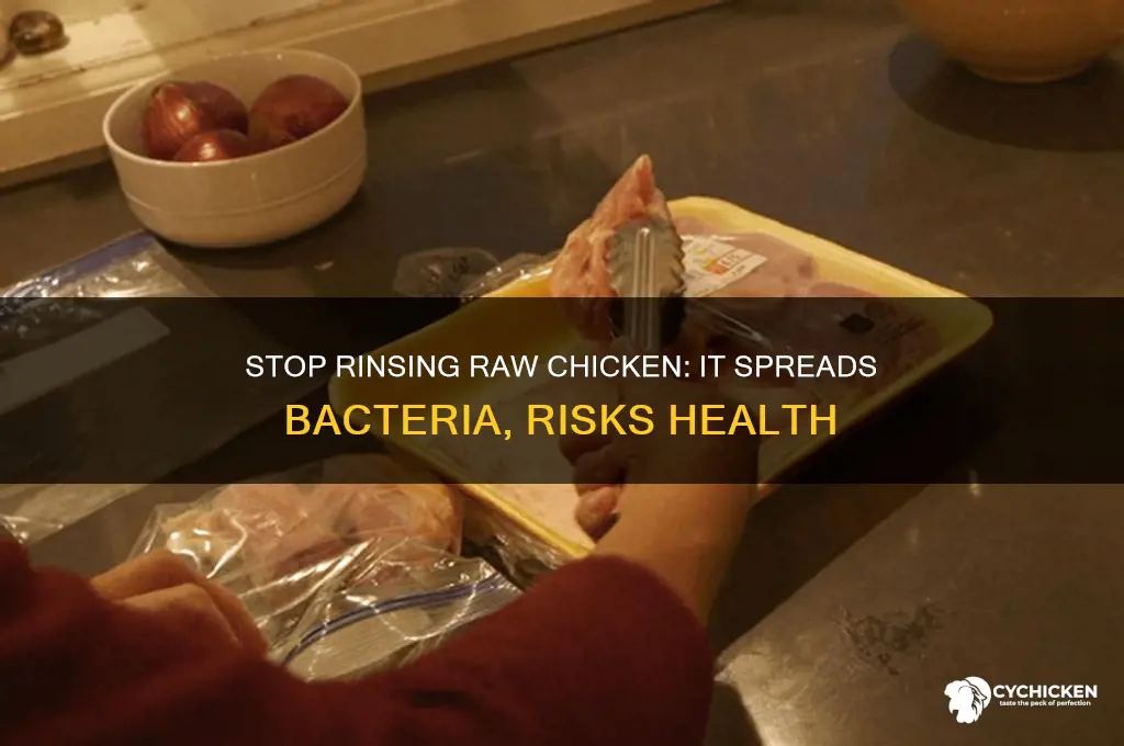 why is rinsing raw chicken a terrible idea