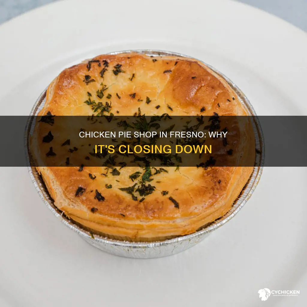 why is the chicken pie shop in fresno ca closing
