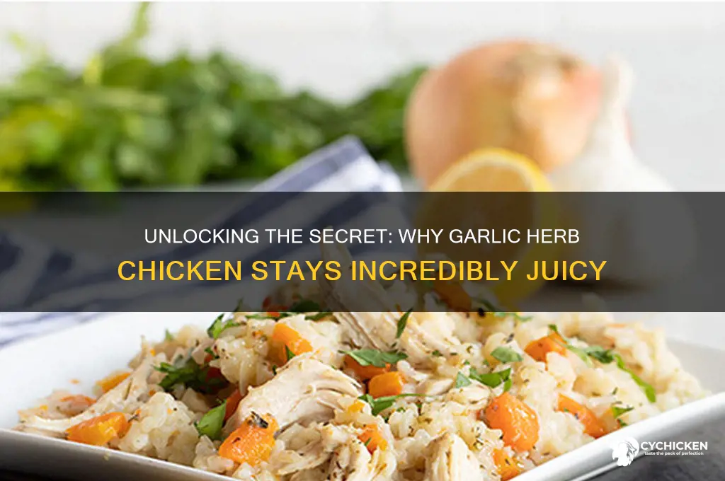 why is the garlic herb chicken so juicy