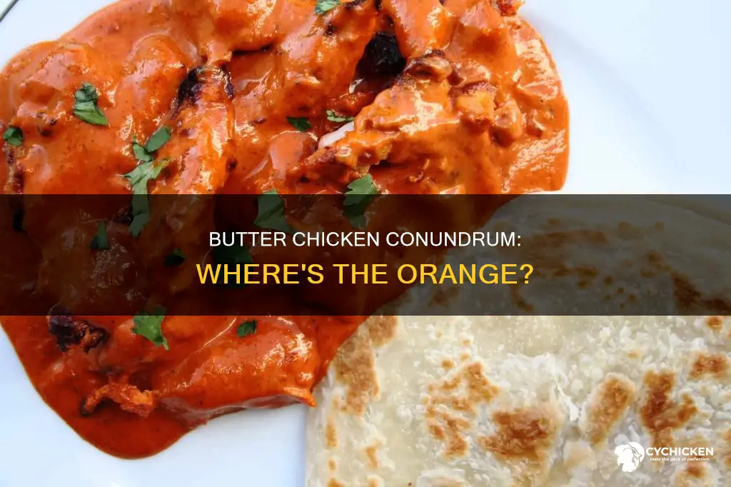 why my chicken in butter chiken is not orange
