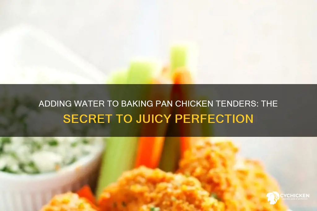 why put water in baking pan chicken tenders
