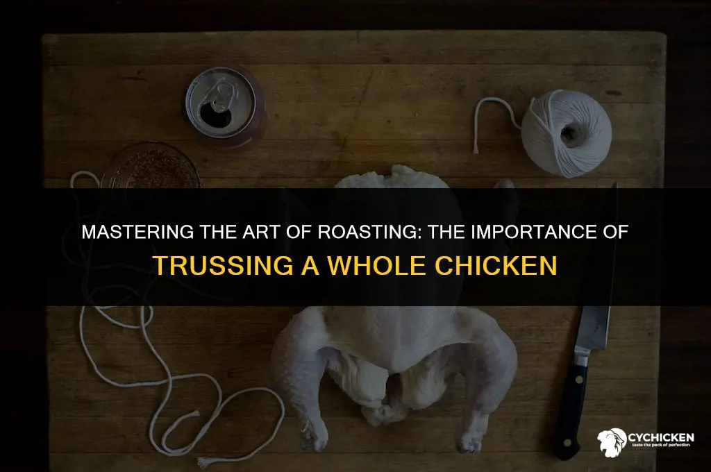 why we must truss a whole chicken before cooking