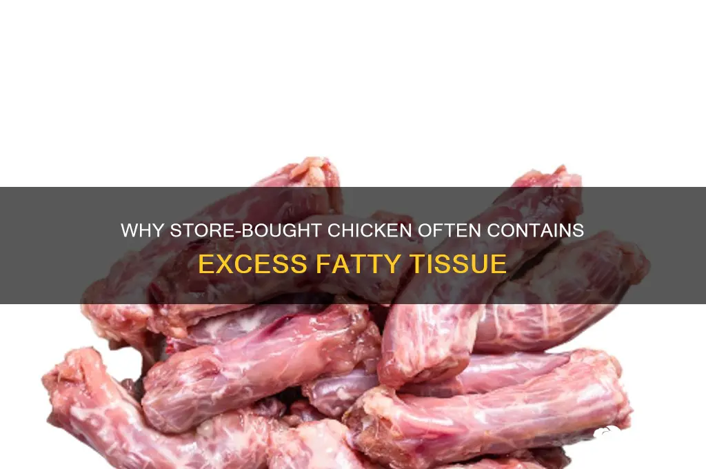 why with the fatty chicken in the store