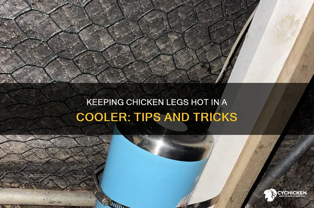 will chicken legs stay hot in a cooler