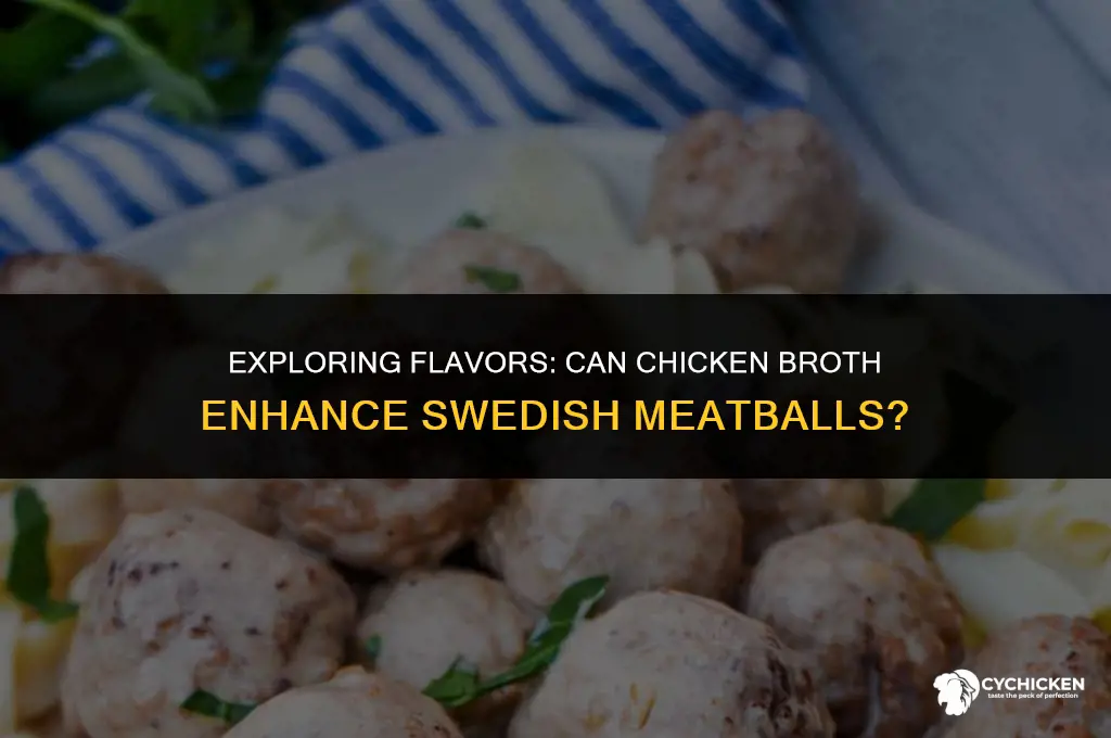 would chicken broth be fine to make swedish meatballs