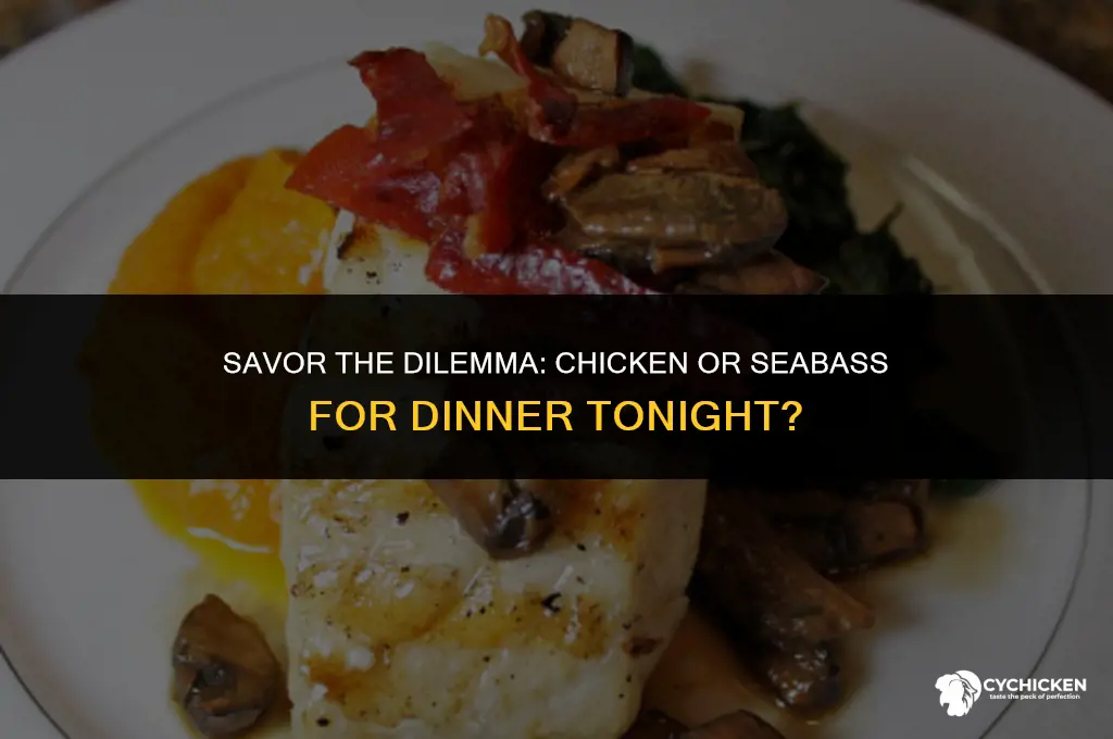 would hou like the chicken or the seabass