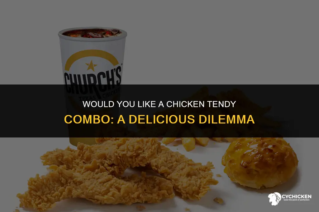 would you like a chicken tendy combo